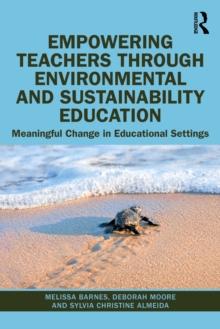 Empowering Teachers through Environmental and Sustainability Education : Meaningful Change in Educational Settings