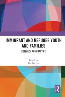 Immigrant and Refugee Youth and Families : Research and Practice