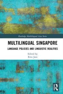 Multilingual Singapore : Language Policies and Linguistic Realities