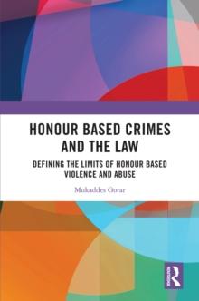 Honour Based Crimes and the Law : Defining the Limits of Honour Based Violence and Abuse