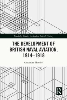 The Development of British Naval Aviation, 1914-1918