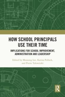 How School Principals Use Their Time : Implications for School Improvement, Administration and Leadership