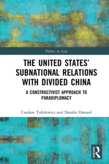 The United States' Subnational Relations with Divided China : A Constructivist Approach to Paradiplomacy