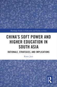 China's Soft Power and Higher Education in South Asia : Rationale, Strategies, and Implications