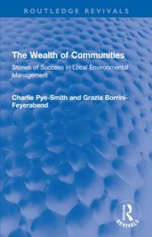 The Wealth of Communities : Stories of Success in Local Environmental Management