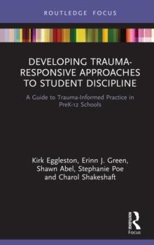 Developing Trauma-Responsive Approaches to Student Discipline : A Guide to Trauma-Informed Practice in PreK-12 Schools