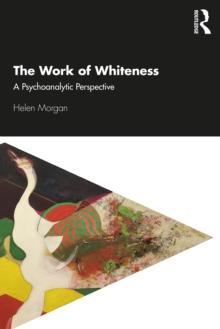 The Work of Whiteness : A Psychoanalytic Perspective