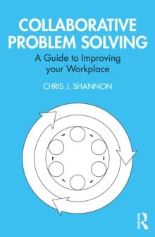 Collaborative Problem Solving : A Guide to Improving your Workplace