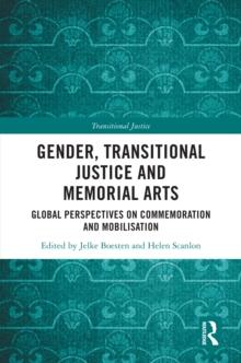 Gender, Transitional Justice and Memorial Arts : Global Perspectives on Commemoration and Mobilization