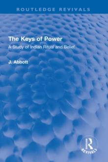 The Keys of Power : A Study of Indian Ritual and Belief