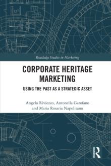 Corporate Heritage Marketing : Using the Past as a Strategic Asset