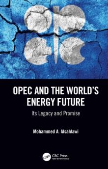 OPEC and the World's Energy Future : Its Legacy and Promise