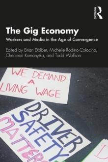 The Gig Economy : Workers and Media in the Age of Convergence