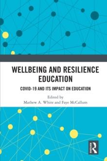 Wellbeing and Resilience Education : COVID-19 and Its Impact on Education