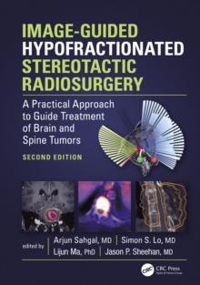 Image-Guided Hypofractionated Stereotactic Radiosurgery : A Practical Approach to Guide Treatment of Brain and Spine Tumors