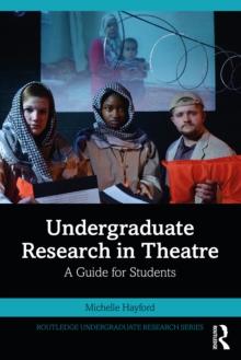 Undergraduate Research in Theatre : A Guide for Students