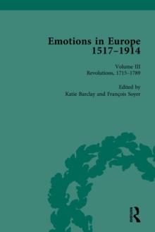 Emotions in Europe, 1517-1914 : Volume III: Revolutions, 1714-1789