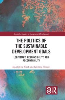 The Politics of the Sustainable Development Goals : Legitimacy, Responsibility, and Accountability