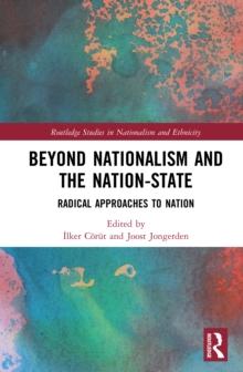 Beyond Nationalism and the Nation-State : Radical Approaches to Nation