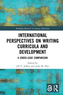 International Perspectives on Writing Curricula and Development : A Cross-Case Comparison