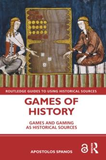 Games of History : Games and Gaming as Historical Sources