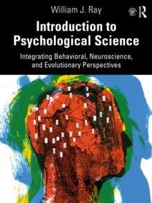 Introduction to Psychological Science : Integrating Behavioral, Neuroscience and Evolutionary Perspectives