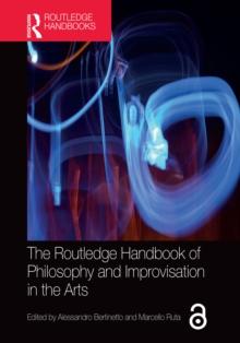 The Routledge Handbook of Philosophy and Improvisation in the Arts