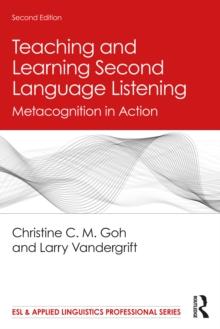 Teaching and Learning Second Language Listening : Metacognition in Action