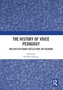 The History of Voice Pedagogy : Multidisciplinary Reflections on Training