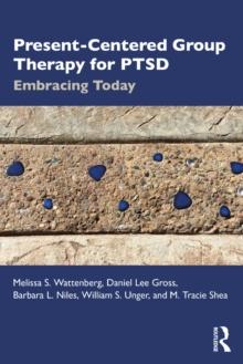 Present-Centered Group Therapy for PTSD : Embracing Today