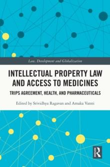 Intellectual Property Law and Access to Medicines : TRIPS Agreement, Health, and Pharmaceuticals