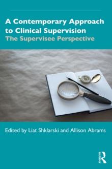 A Contemporary Approach to Clinical Supervision : The Supervisee Perspective