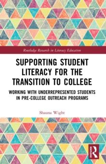 Supporting Student Literacy for the Transition to College : Working with Underrepresented Students in Pre-College Outreach Programs