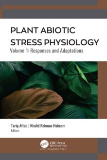 Plant Abiotic Stress Physiology : Volume 1: Responses and Adaptations