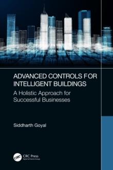 Advanced Controls for Intelligent Buildings : A Holistic Approach for Successful Businesses