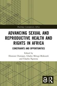 Advancing Sexual and Reproductive Health and Rights in Africa : Constraints and Opportunities