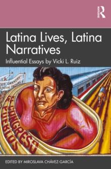 Latina Lives, Latina Narratives : Influential Essays by Vicki L. Ruiz