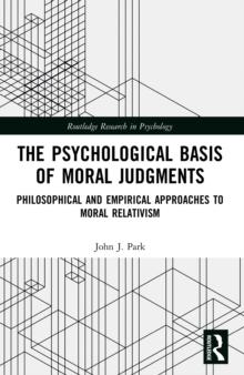 The Psychological Basis of Moral Judgments : Philosophical and Empirical Approaches to Moral Relativism