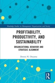 Profitability, Productivity, and Sustainability : Organizational Behavior and Strategic Alignment