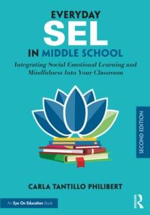 Everyday SEL in Middle School : Integrating Social Emotional Learning and Mindfulness Into Your Classroom