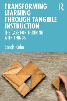 Transforming Learning Through Tangible Instruction : The Case for Thinking With Things