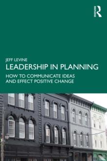 Leadership in Planning : How to Communicate Ideas and Effect Positive Change