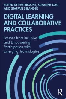 Digital Learning and Collaborative Practices : Lessons from Inclusive and Empowering Participation with Emerging Technologies