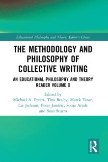 The Methodology and Philosophy of Collective Writing : An Educational Philosophy and Theory Reader Volume X