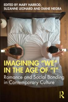 Imagining "We" in the Age of "I" : Romance and Social Bonding in Contemporary Culture