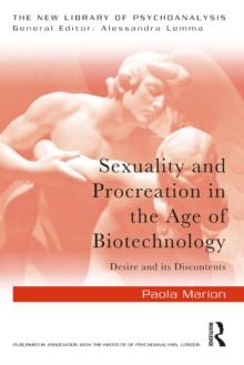 Sexuality and Procreation in the Age of Biotechnology : Desire and its Discontents