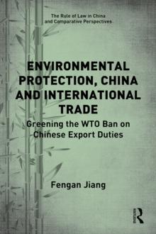 Environmental Protection, China and International Trade : Greening the WTO Ban on Chinese Export Duties