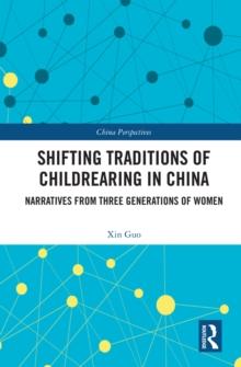 Shifting Traditions of Childrearing in China : Narratives from Three Generations of Women