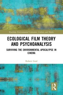 Ecological Film Theory and Psychoanalysis : Surviving the Environmental Apocalypse in Cinema