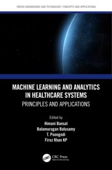 Machine Learning and Analytics in Healthcare Systems : Principles and Applications